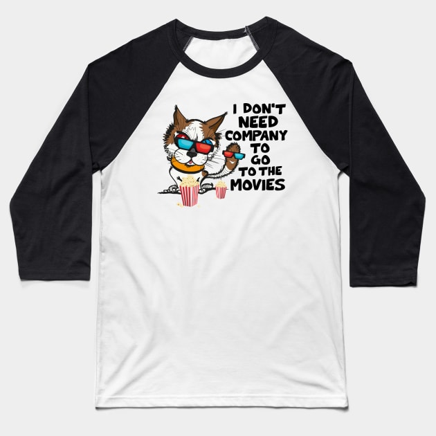 Funny Cat Funny Saying I Don’t Need Company To Go To The Movies Baseball T-Shirt by Mamalika